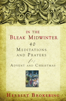 In the Bleak Midwinter: Forty Meditations and Prayers for Advent and Christmas 0806680539 Book Cover