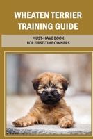 Wheaten Terrier Training Guide: Must-Have Book For First-Time Owners: Health Proplems Of Wheaten Terrier B09BY81LNZ Book Cover
