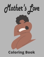 Mother's Love Coloring Book: Beautiful Mother's Day Coloring Book For Adult, With Anti-Stress Designs B093RP21BS Book Cover