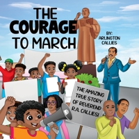 The Courage to March: The Amazing True Story of Reverend R.A. Callies B0DWN1K1CH Book Cover