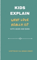 Kids Explain: What Love Really Is? B0FCCLXF66 Book Cover