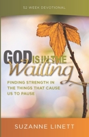 God Is In The Waiting: Finding Strength in the Things That Cause Us to Pause 1732637776 Book Cover
