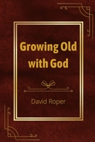 Growing Old with God 1738796809 Book Cover