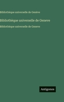 Bibliothèque universelle de Geneve: Bibliothèque universelle de Geneve (French Edition) 3563752214 Book Cover