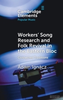 Workers' Song Research and Folk Revival in the Eastern Bloc: Connected Traditions (Elements in Popular Music) 1009682873 Book Cover