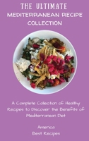 The Ultimate Mediterranean Recipe Collection: A Complete Collection of Healthy Recipes to Discover the Benefits of Mediterranean Diet 1802694293 Book Cover