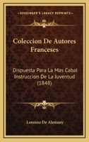 Coleccion De Autores Franceses: Dispuesta Para La Mas Cabal Instruccion De La Juventud (1848) 1246844869 Book Cover