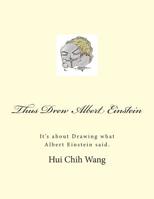 Thus Drew Albert Einstein: It's about Drawing what Albert Einstein said. 1512203629 Book Cover