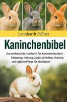 Kaninchenbibel: Das umfassende Handbuch für Kaninchenbesitzer – Fütterung, Haltung, Zucht, Verhalten, Training und tägliche Pflege für alle Rassen B0G4GVP828 Book Cover