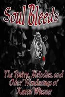 Soul Bleeds - The Poetry, Melodies, and Other Wanderings of Karen Wiesner 1300165456 Book Cover