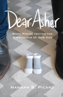 Dear Asher: When Praise Invited the Miraculous of Our God B0GDP1591N Book Cover