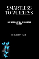 SmartLess to Wireless: How a Podcast Trio is Disrupting Telecom (Harriet Future Lens Series) B0FCXXDHKH Book Cover
