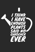 Gardening Notebook - Funny Gardening 'I Have Enough Plants' Gardener Gift - Gardening Journal: Medium College-Ruled Journey Diary, 110 page, Lined, 6x9 (15.2 x 22.9 cm) 1078224951 Book Cover