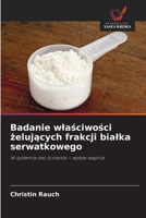 Badanie wlasciwosci zelujacych frakcji bialka serwatkowego (Polish Edition) 6209717365 Book Cover