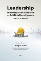 Leadership in Occupational Health and Artificial Intelligence: The UAE as a Model 1917529171 Book Cover