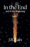 In the End and at the Beginning B0F7FKB5ZF Book Cover