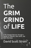 The GRIM GRIND of LIFE: A PI's Strange Bounces through a Surfeit of Eateries, Juke Joints, and Dark Doorways B08DSS7ZNR Book Cover