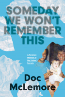 Someday We Won't Remember This: A Forensic Memoir of My Father's Secrets 1985904756 Book Cover