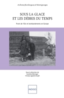 Sous la glace et les débris du temps: Front de l'Est et bombardements en Europe (Archives Plurilingues Et Témoignages) (French Edition) 235260141X Book Cover