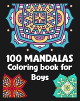 100 Mandalas Coloring book for Boys: 100 Fantastic Mandalas Designs/100 pages/8/10, Soft Cover, Matte Finish/Mandala For anxiety B0841FLRLZ Book Cover