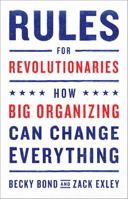 Rules for Revolutionaries: How Big Organizing can Change Everything 1603587276 Book Cover
