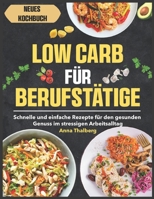 Low Carb für Berufstätige: Schnelle und einfache Rezepte für den gesunden Genuss im stressigen Arbeitsalltag B0FWCJVFD8 Book Cover