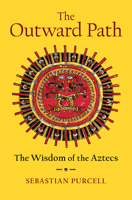 The Outward Path: The Wisdom of the Aztecs 1324020563 Book Cover