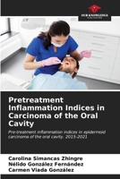 Pretreatment Inflammation Indices in Carcinoma of the Oral Cavity 6206653307 Book Cover