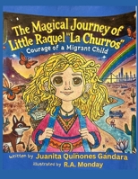 The Magical Journey of Little Raquel "La Churros": Courage of a Migrant Child B0DYZ1JF9D Book Cover