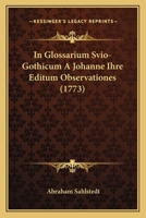 In Glossarium Svio-Gothicum A Johanne Ihre Editum Observationes (1773) 1165469367 Book Cover