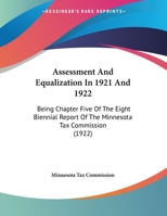 Assessment And Equalization In 1921 And 1922: Being Chapter Five Of The Eight Biennial Report Of The Minnesota Tax Commission 1169496717 Book Cover