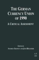 The German Currency Union of 1990: A Critical Assessment 1349253707 Book Cover