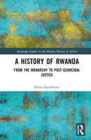 A History of Rwanda: From the Monarchy to Post-Genocidal Justice 1032272341 Book Cover