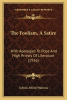 The Fooliam, A Satire: With Apologies To Pope And High Priests Of Literature 1120759374 Book Cover