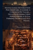 Nuova Guida De'forastieri Per Osservare, E Godere A Curiosità Più Vaghe ... Della Fedelissima Gran Napoli Opera A Di D.a. Parrino, Da Niccolò Suo Figlio... (Italian Edition) 1024586812 Book Cover
