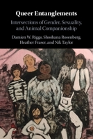 Queer Entanglements: Intersections of Gender, Sexuality, and Animal Companionship 110873894X Book Cover