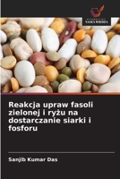 Reakcja upraw fasoli zielonej i ryzu na dostarczanie siarki i fosforu (Polish Edition) 620991456X Book Cover