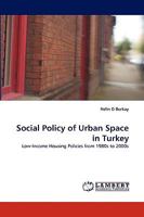 Social Policy of Urban Space in Turkey: Low-Income Housing Policies from 1980s to 2000s 3838349636 Book Cover