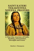 SAINT KATERI TEKAKWITHA NOVENA PRAYERS: A Nine-Day Journey of Faith, Healing, Intercession, Strength and Grace B0FMT7MQP3 Book Cover