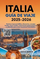 ITALIA GUÍA DE VIAJE 2025-2026: Destinos imprescindibles, itinerarios, consejos locales, joyas ocultas, experiencias gastronómicas y culturales para unas vacaciones inolvidables. B0FR1R63P6 Book Cover