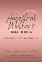 Ancestral Mothers: Gaia to Rhea — Keepers of the Sacred Line B0FVG76RNZ Book Cover