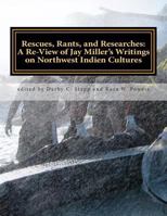 Rescues, Rants, and Researches: A Review of Jay Miller's Writings on Northwest Indien Cultures 1491045159 Book Cover