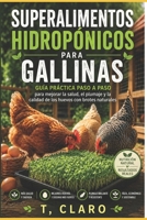 Superalimentos hidropónicos para gallinas: Guía práctica paso a paso para mejorar la salud, el plumaje y la calidad de los huevos con brotes naturales (Spanish Edition) B0GZB8LHNG Book Cover