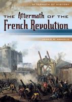 The Aftermath of the French Revolution (Aftermath of History) 0822575981 Book Cover