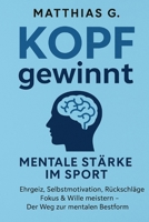 Kopf gewinnt: Mentale Stärke im Sport – Ehrgeiz, Wille & Selbstmotivation meistern: Wie du Rückschläge überwindest, deinen inneren Schweinehund ... mental zur Bestform findest (German Edition) B0FKGDHK4J Book Cover