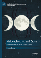 Maiden, Mother, and Crone: Female Monstrosity in Video Games (Palgrave Studies in Mediating Kinship, Representation, and Difference) 3032251141 Book Cover