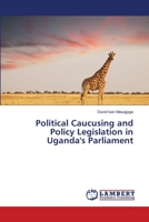 Political Caucusing and Policy Legislation in Uganda's Parliament 3659503797 Book Cover