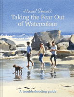 Taking the Fear Out of Watercolour: Learn to Paint with Calm and Confidence 1849949719 Book Cover