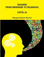 Spanish: From Beginner to Bilingual, Level 1A 1312082135 Book Cover