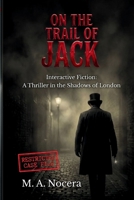 On the Trail of Jack: Interactive Fiction: A Thriller in the Shadows of London (Top Secret Files) B0GZSLJG5R Book Cover